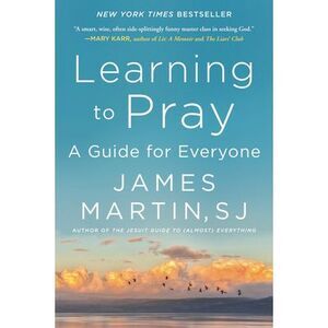 Learning to Pray: A Guide for Everyone -- James Martin
